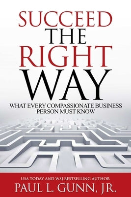 Succeed the Right Way: What Every Compassionate Business Person Must Know