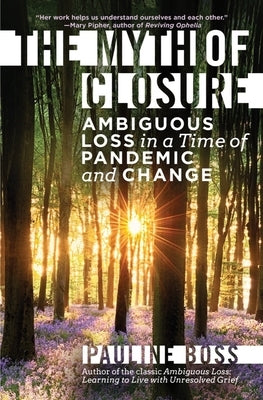 The Myth of Closure: Ambiguous Loss in a Time of Pandemic and Change