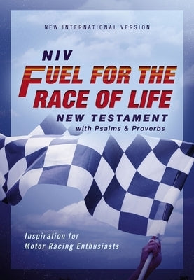 Niv, Fuel for the Race of Life New Testament with Psalms and Proverbs, Pocket-Sized, Paperback, Comfort Print: Inspiration for Motor Racing Enthusiast