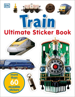 Ultimate Sticker Book: Train: More Than 60 Reusable Full-Color Stickers [With More Than 60 Reusable Full-Color Stickers]
