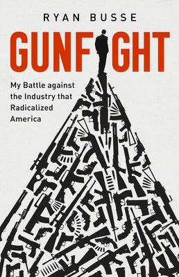 Gunfight: My Battle Against the Industry That Radicalized America