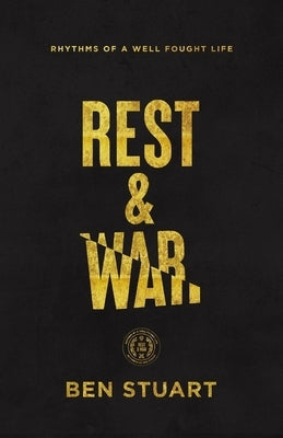 Rest and War: Rhythms of a Well-Fought Life