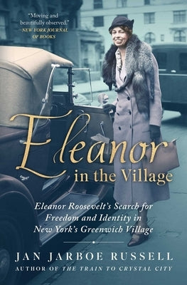 Eleanor in the Village: Eleanor Roosevelt's Search for Freedom and Identity in New York's Greenwich Village