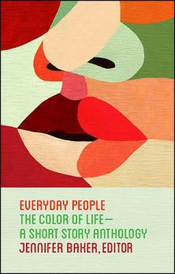 Everyday People: The Color of Life--A Short Story Anthology