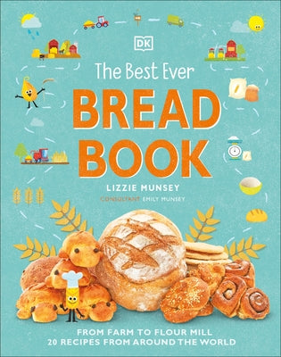 The Best Ever Bread Book: From Farm to Flour Mill, 20 Recipes from Around the World