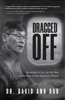Dragged Off: Refusing to Give Up My Seat on the Way to the American Dream (Social Injustice and Racism in America)