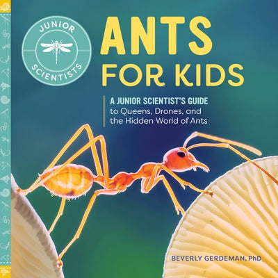 Ants for Kids: A Junior Scientist's Guide to Queens, Drones, and the Hidden World of Ants