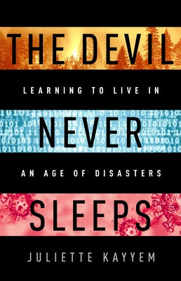 The Devil Never Sleeps: Learning to Live in an Age of Disasters