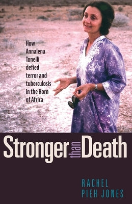 Stronger Than Death: How Annalena Tonelli Defied Terror and Tuberculosis in the Horn of Africa