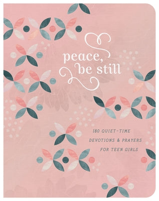 Peace, Be Still (Teen Girls): 180 Quiet-Time Prayers for Teen Girls