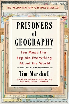Prisoners of Geography, 1: Ten Maps That Explain Everything about the World