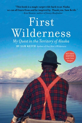 First Wilderness, Revised Edition: My Quest in the Territory of Alaska