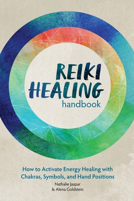Reiki Healing Handbook: How to Activate Energy Healing with Chakras, Symbols, and Hand Positions