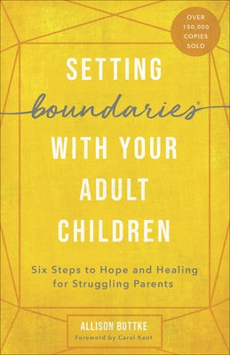 Setting Boundaries(r) with Your Adult Children: Six Steps to Hope and Healing for Struggling Parents