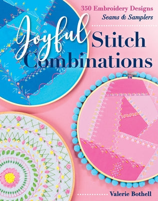 Joyful Stitch Combinations: 350 Embroidery Designs; Seams & Samplers