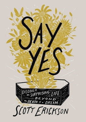 Say Yes: Discover the Surprising Life Beyond the Death of a Dream