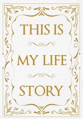 This Is My Life Story: The Easy Autobiography for Everyone
