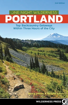 One Night Wilderness: Portland: Top Backcountry Getaways Within Three Hours of the City