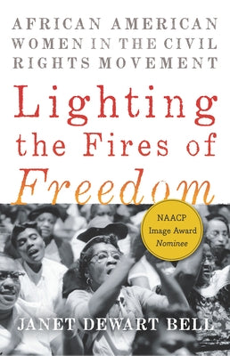 Lighting the Fires of Freedom: African American Women in the Civil Rights Movement