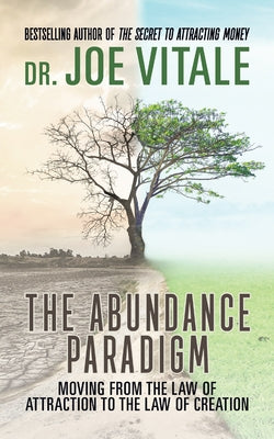 The Abundance Paradigm: Moving from the Law of Attraction to the Law of Creation