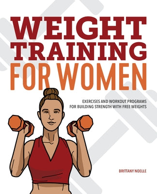 Weight Training for Women: Exercises and Workout Programs for Building Strength with Free Weights