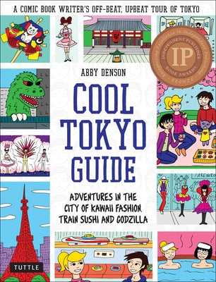 Cool Tokyo Guide: Adventures in the City of Kawaii Fashion, Train Sushi and Godzilla