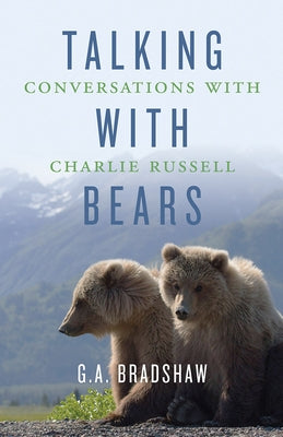 Talking with Bears: Conversations with Charlie Russell