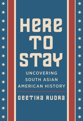Here to Stay: Uncovering South Asian American History