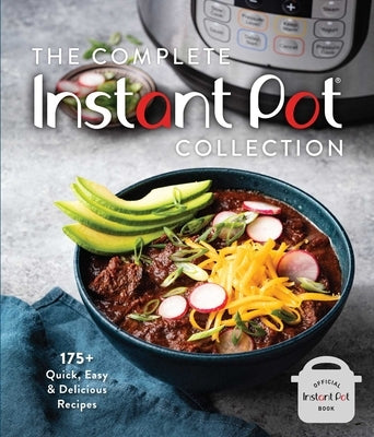 The Complete Instant Pot Collection: 175+ Quick, Easy & Delicious Recipes (Fan Favorites, Instant Pot Air Fryer Recipes)