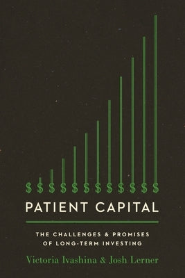 Patient Capital: The Challenges and Promises of Long-Term Investing
