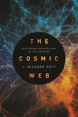 The Cosmic Web: Mysterious Architecture of the Universe