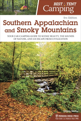 Best Tent Camping Southern Appalachian and Smoky Mountains: Your Car-Camping Guide to Scenic Beauty, the Sounds of Nature, and an Escape from Civiliz