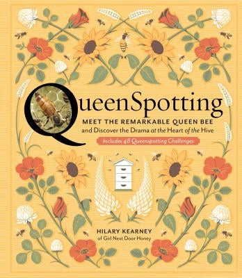 Queenspotting: Meet the Remarkable Queen Bee and Discover the Drama at the Heart of the Hive; Includes 48 Queenspotting Challenges