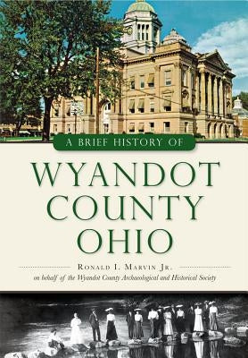 A Brief History of Wyandot County, Ohio