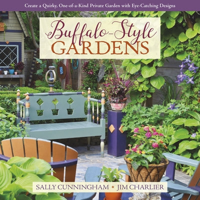 Buffalo-Style Gardens: Create a Quirky, One-Of-A-Kind Private Garden with Eye-Catching Designs