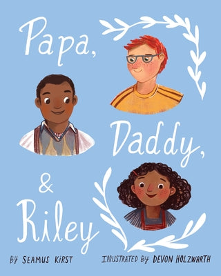 Papa, Daddy, & Riley