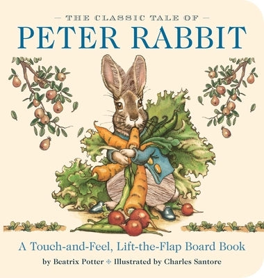 The Classic Tale of Peter Rabbit Touch and Feel Board Book: A Touch and Feel Lift the Flap Board Book