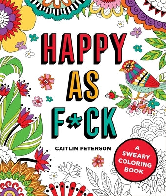 Happy as F*ck: A Sweary Coloring Book