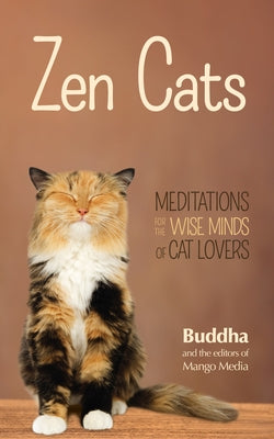 Zen Cats: Meditations for the Wise Minds of Cat Lovers (Inspirational Meditation Gifts for Cat Lovers and Readers of Zen Dogs)