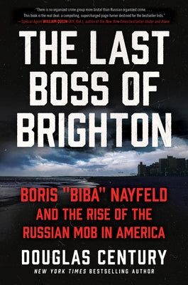 The Last Boss of Brighton: Boris Biba Nayfeld and the Rise of the Russian Mob in America