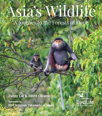 Asia's Wildlife: A Journey to the Forests of Hope (Proceeds Support Birdlife International)