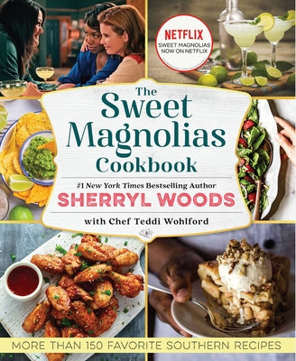 The Sweet Magnolias Cookbook: More Than 150 Favorite Southern Recipes