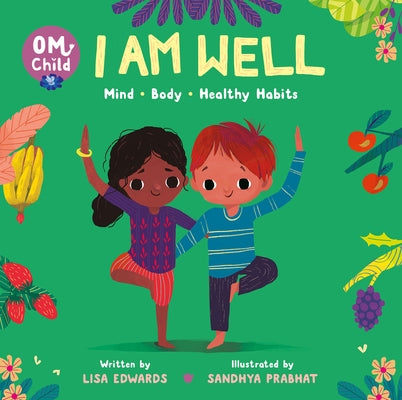 Om Child: I Am Well: Mind, Body, and Healthy Habits
