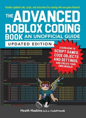 The Advanced Roblox Coding Book: An Unofficial Guide, Updated Edition: Learn How to Script Games, Code Objects and Settings, and Create Your Own World
