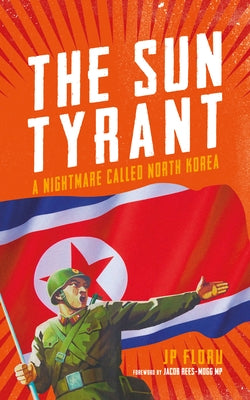 The Sun Tyrant: A Nightmare Called North Korea