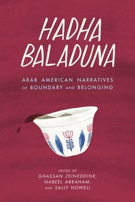 Hadha Baladuna: Arab American Narratives of Boundary and Belonging