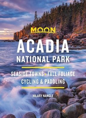 Moon Acadia National Park: Seaside Towns, Fall Foliage, Cycling & Paddling
