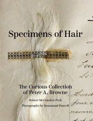 Specimens of Hair: The Curious Collection of Peter A. Browne