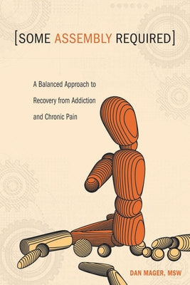 Some Assembly Required: A Balanced Approach to Recovery from Addiction and Chronic Pain