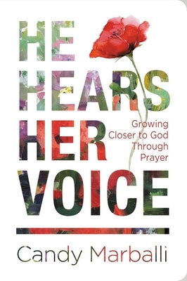 He Hears Her Voice: Growing Closer to God Through Prayer